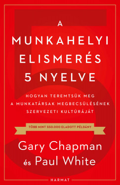 Gary Chapman - Paul White - A munkahelyi elismerés 5 nyelve