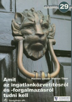 Harnos Lszl - Mireisz Tibor - Amit az ingatlankzvettsrl s -forgalmazsrl tudni kell