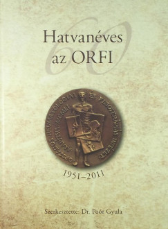 Por Gyula   (Szerk.) - Hatvanves az ORFI