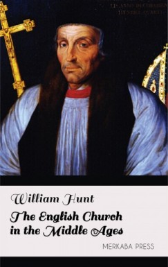 William Hunt - The English Church in the Middle Ages