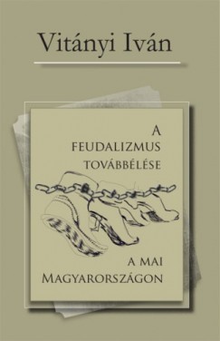 Vitnyi Ivn - A feudalizmus tovbblse a mai Magyarorszgon