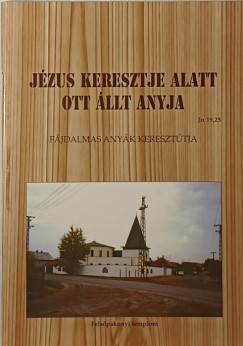 Jzus keresztje alatt ott llt anyja