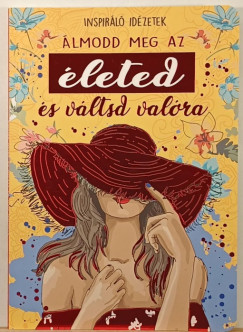 B�ka Fruzsina Merc�desz  (Szerk.) - �lmodd meg az �leted �s v�ltsd val�ra