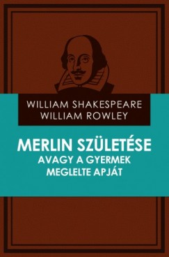 William Shakespeare - William Rowley - Merlin szletse avagy a gyermek meglelte apjt
