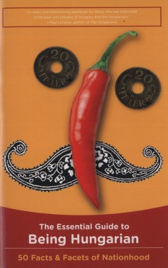 Bori Istv�n   (Szerk.) - Kiss No�mi   (Szerk.) - R�cz P�ter   (Szerk.) - Vaderna G�bor   (Szerk.) - The Essential Guide to Being Hungarian
