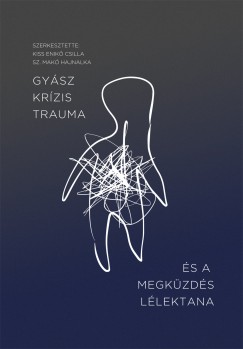 Kiss Enik Csilla   (Szerk.) - Sz. Mak Hajnalka   (Szerk.) - Gysz, krzis, trauma s a megkzds llektana