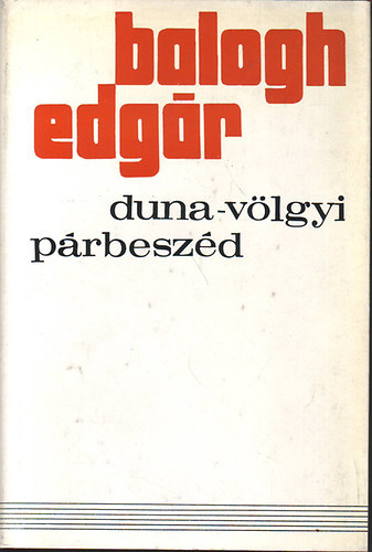 Bella Gyrgy  Balogh Edgr (szerk.) - Duna-vlgyi prbeszd - CIKKEK, TANULMNYOK, DOKUMENTUMOK 1929-1972 (Npisg s kultra)