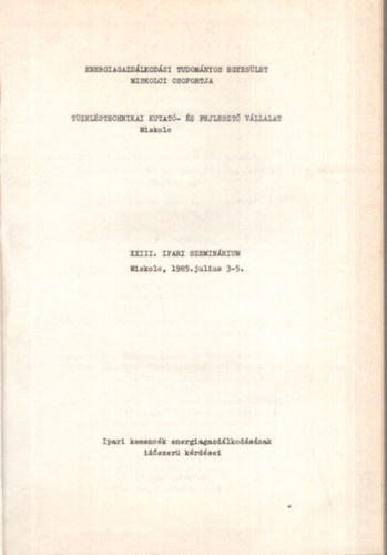 Dr. Kapros Tibor Nedea Ede - XXIII. Ipari Szeminrium - Ipari kemenck energiagazdlkodsnak idszer krdsei - Miskolc, 1985. jlius 3-5.