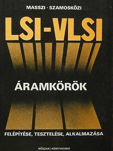 Dr. Masszi Ferenc - Dr. Szamosk�zi Zolt�n - LSI-VLSI �ramk�r�k fel�p�t�se, tesztel�se, alkalmaz�sa