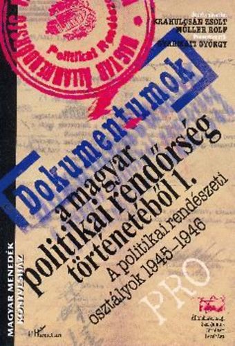 Gyarmati Gy.; Mller R.; Krahulcsn Zs.  (szerk.) - Dokumentumok a magyar politikai rendrsg trtnetbl 1.