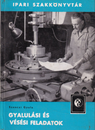 Szenczi Gyula - Gyalulási és vésési feladatok
