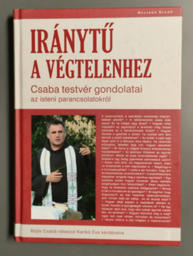 Karikó Éva - Iránytű a végtelenhez - Csaba testvér gondolatai az isteni parancsolatokról - Böjte Csaba válaszol Karikó Éva kérdéseire