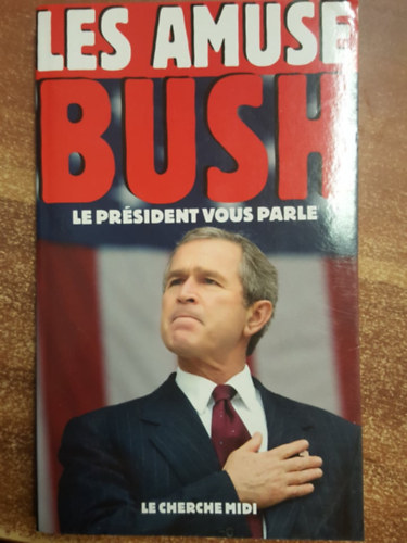 Les Amuse Bush -Le Pr�sident vous parle