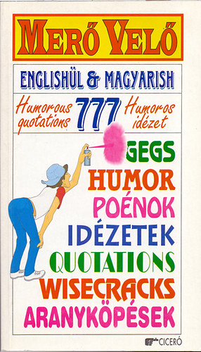 Majoros Klra; Szentgyrgyi Jzsef;  (vlogatta s fordtotta) - Mer vel - Englishl & Magyarish (777 humoros idzet-humorous quotations 777)
