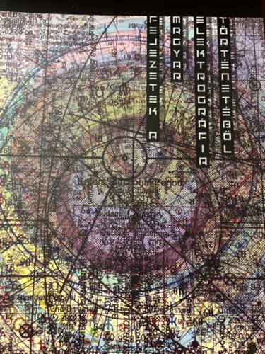 Gyenes Zsolt Albert Judit - Fejezetek a magyar elektrogrfia trtnetbl