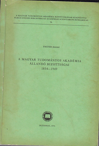 Frter Jnosn - A magyar tudomnyos akadmia lland bizottsgai 1854 - 1949