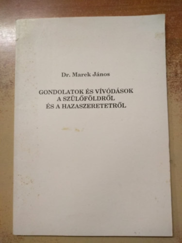 Marek J�nos - Gondolatok �s v�v�d�sok a sz�l�f�ldr�l �s a hazaszeretetr�l