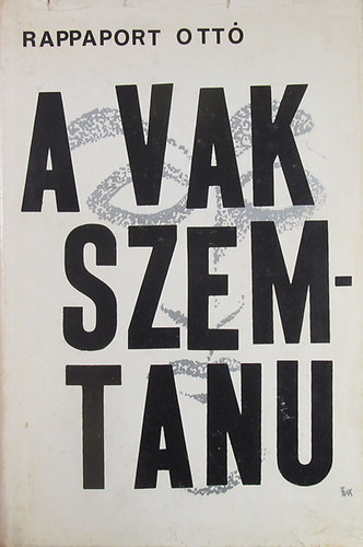Rappaport Ott - A vak szemtanu. Htkznapok, nnepek, arcok, maszkok