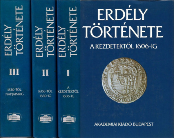 Szász Zoltán-Makkai László (szerk.) - Erdély története I-III. (A kezdetektől 1606-ig, 1606-1830-ig, 1830-tól napjainkig)