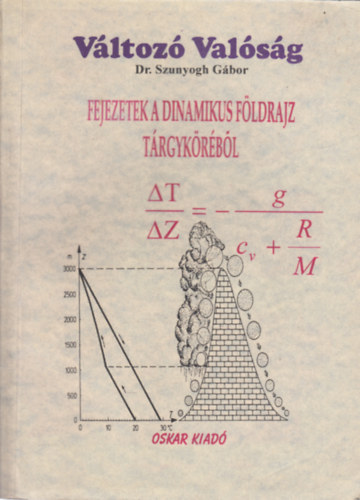 Dr. Szunyogh Gbor - Fejezetek a dinamikus fldrajz trgykrbl (Vltoz valsg sorozat)