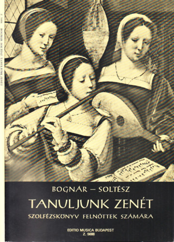 Bogn�r Rezs�; Solt�sz Erzs�bet - Tanuljunk zen�t (Szolf�zsk�nyv feln�ttek sz�m�ra)