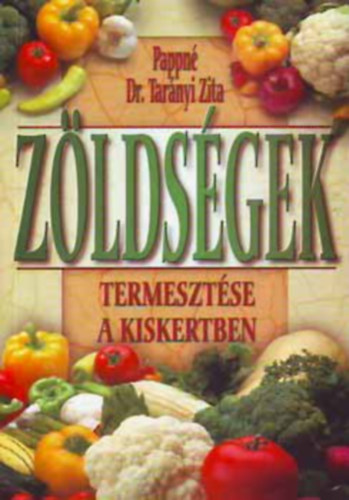 Pappné Dr. Tarányi Zita - Zöldségek termesztése a kiskertben