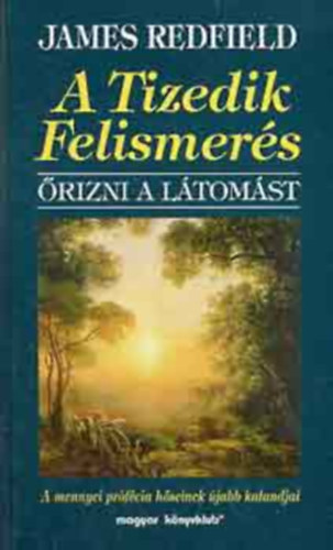 Szerz James Redfield Szerkeszt Greguss Ferenc Fordt Rvbr Tams - A Tizedik Felismers  --  rizni a ltomst/A mennyei prfcia hseinek jabb kalandjai