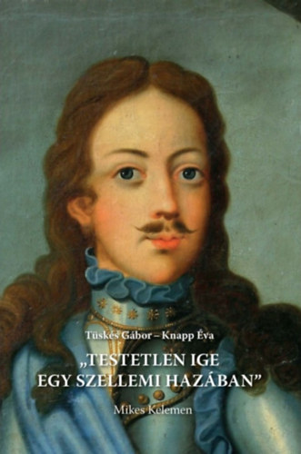 Knapp �va T�sk�s G�bor - Testetlen ige egy szellemi haz�ban - Mikes Kelemen