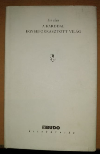 Sei Shin - A karddal egybeforrasztott világ