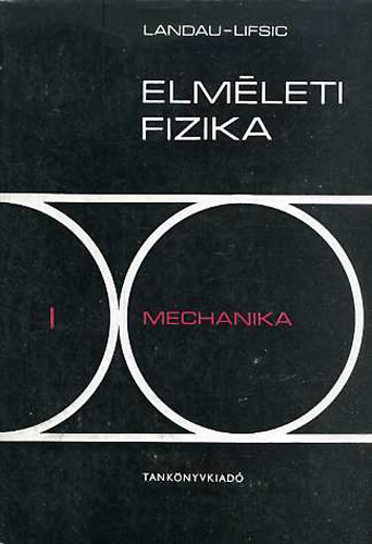 L. D. Landau; E. M. Lifsic - Elmleti fizika I.: Mechanika