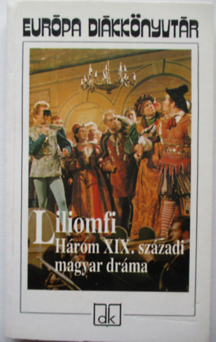 Kisfaludy Kroly, Csiky Gergely Szigligeti Ede - Liliomfi (Hrom XIX. szzadi magyar drma)