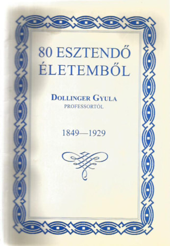 Dollinger Gyula - 80 esztend� �letemb�l 1849-1929