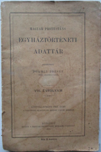 Pokoly Jzsef - Magyar protestns egyhztrtneti adattr VIII. vfolyam