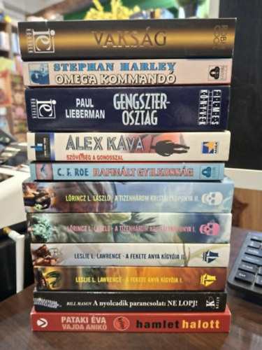 C. F. Roe, Alex Kava, Billl Mason, Pataki �va Stephan Harley - Paul Lieberman, Robin Cook, Leslie L. Lawrence Vajda Anik� - 9 reg�ny 11 k�tetben, sz�rakoztat� irodalom K�NYVMENT� AJ�NLAT: Omega kommand�, Rafin�lt gyilkoss�g - Dr. Jean Montrose rejt�lye, Sz�vets�g a Gonosszal, A nyolcadik parancsolat: Ne lopj!, Hamlet halott, Gengszterosztag, Vaks�g,