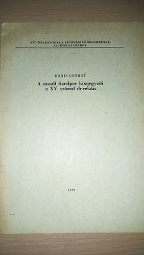 Bnis Gyrgy - A sasadi tizedper kzjegyzi a XV. szzad derekn (klnlenyomat a levltri kzlemnyek XL. vfolyambl)