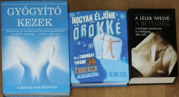 R�diger Dahlke, Alok Jha, Barbara Ann Brennan - 3db eg�szs�ges testi �s lelki �letm�ddal, hossz� �lettel kapcsolatos k�nyv - Hogyan �lj�nk �r�kk� �s a tudom�ny tov�bbi 34 �rdekes alkalmaz�sa, A l�lek nyelve: a betegs�g, Gy�gy�t� kezek