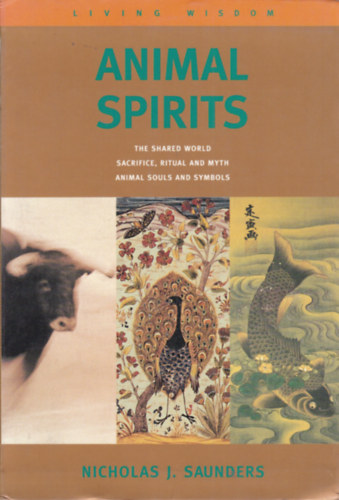Nicholas J. Saunders - Animal Spirits ("llatszellemek" - angol nyelv)