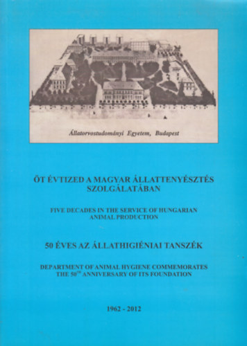 dr. Rafai P�l Brydl Endre - �t �vtized a magyar �llatteny�szt�s szolg�lat�ban - 50 �ves az �llathigi�niai Tansz�k (1962-2012)