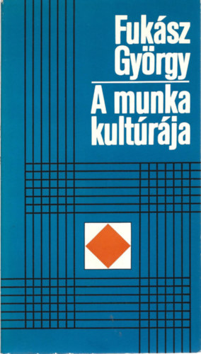 Fuk�sz Gy�rgy - A munka kult�r�ja