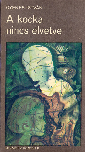 Gyenes István - A kocka nincs elvetve