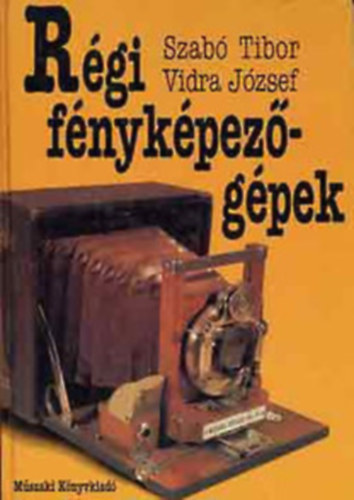 Szabó Tibor; Vidra József - Régi fényképezőgépek