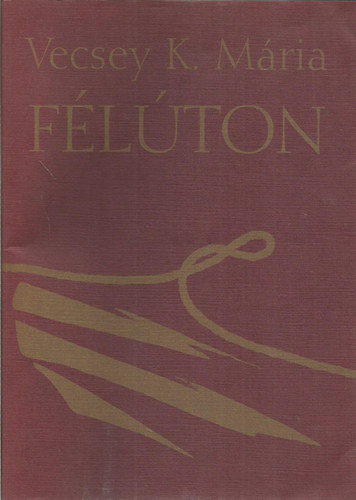Vecsey K. Mária - Félúton