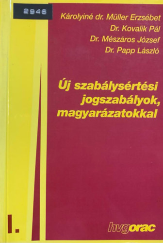 K�rolyin� dr. M�ller Erzs�bet �s t�rsai - �j szab�lys�rt�si jogszab�lyok, magyar�zatokkal  2. �tdolg. kiad�s  I.