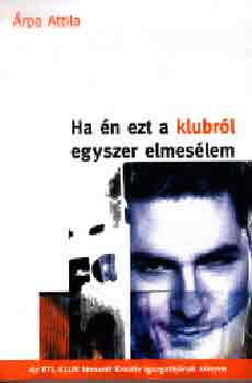 �rpa Attila - Ha �n ezt a klubr�l egyszer elmes�lem