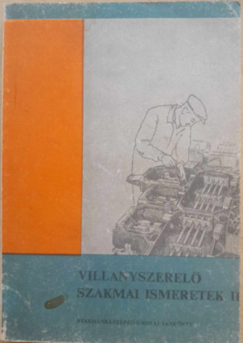 Sidó Béla - Villanyszerelő szakmai ismeretek II. - A szakmunkásképző iskolák számára