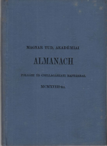 Magyar Tudományos Akadémiai Almanach polgári és csillagászati naptárral MCMXVIII-ra