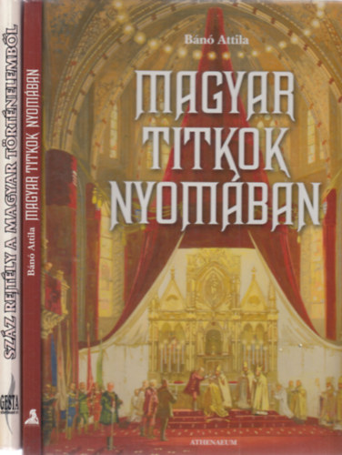 Katona Imre J�zsef  B�n� Attila (f�szerk.) - 2 db. magyar t�rt�nelem (Magyar titkok nyom�ban + Sz�z rejt�ly a magyar t�rt�nelemb�l)