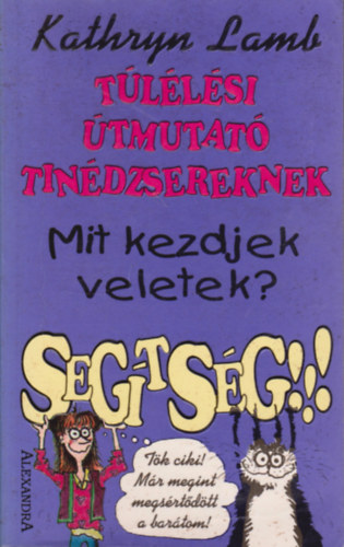 Kathryn LAmb - Túlélési útmutató tinédzsereknek - Mit kezdjek Veletek? Segítség!!!