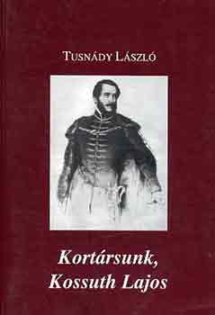 Tusnády László - Kortársunk, Kossuth Lajos