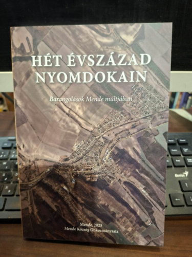 Balogh Gábor - Hét Évszázad Nyomdokain - Barangolások Mende múltjában